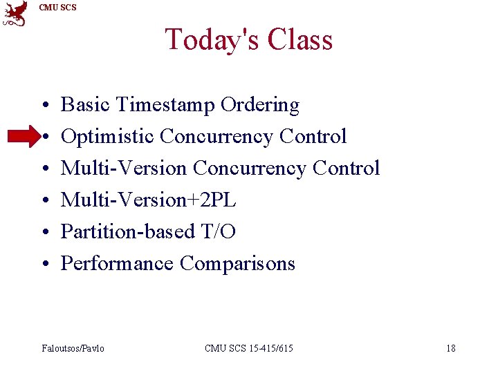 CMU SCS Today's Class • • • Basic Timestamp Ordering Optimistic Concurrency Control Multi-Version+2