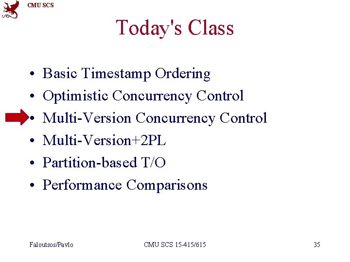 CMU SCS Today's Class • • • Basic Timestamp Ordering Optimistic Concurrency Control Multi-Version+2