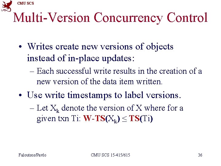 CMU SCS Multi-Version Concurrency Control • Writes create new versions of objects instead of