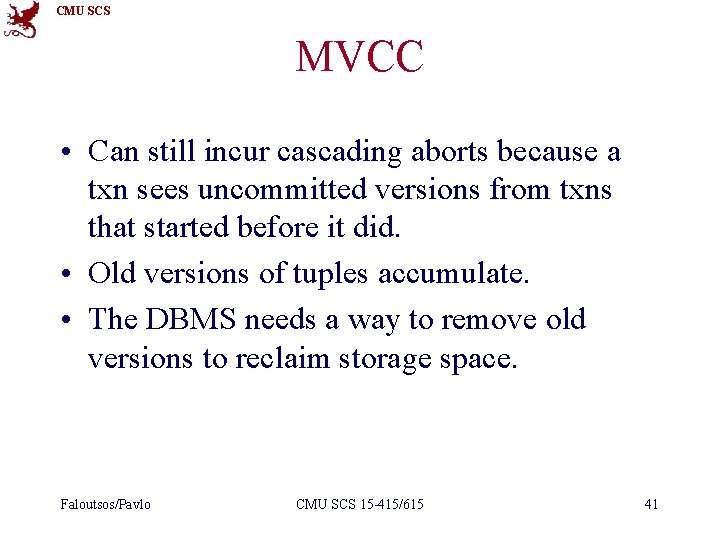 CMU SCS MVCC • Can still incur cascading aborts because a txn sees uncommitted