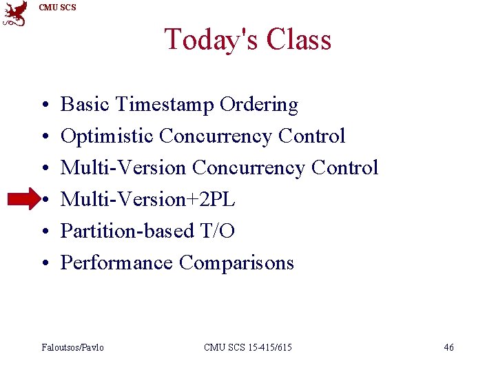 CMU SCS Today's Class • • • Basic Timestamp Ordering Optimistic Concurrency Control Multi-Version+2