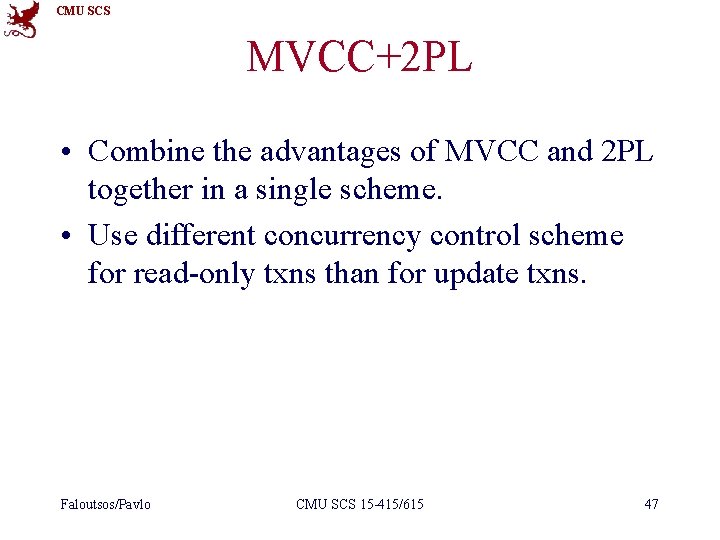 CMU SCS MVCC+2 PL • Combine the advantages of MVCC and 2 PL together