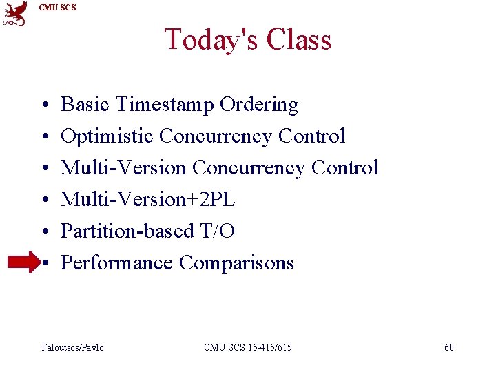 CMU SCS Today's Class • • • Basic Timestamp Ordering Optimistic Concurrency Control Multi-Version+2