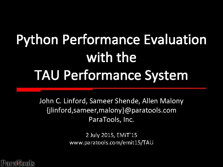 Python Performance Evaluation with the TAU Performance System John C. Linford, Sameer Shende, Allen