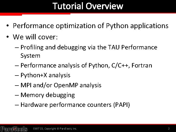 Tutorial Overview • Performance optimization of Python applications • We will cover: – Profiling