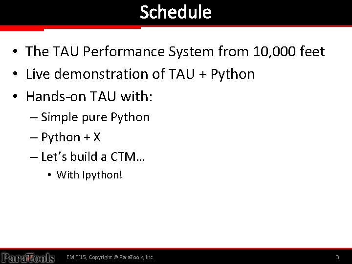 Schedule • The TAU Performance System from 10, 000 feet • Live demonstration of