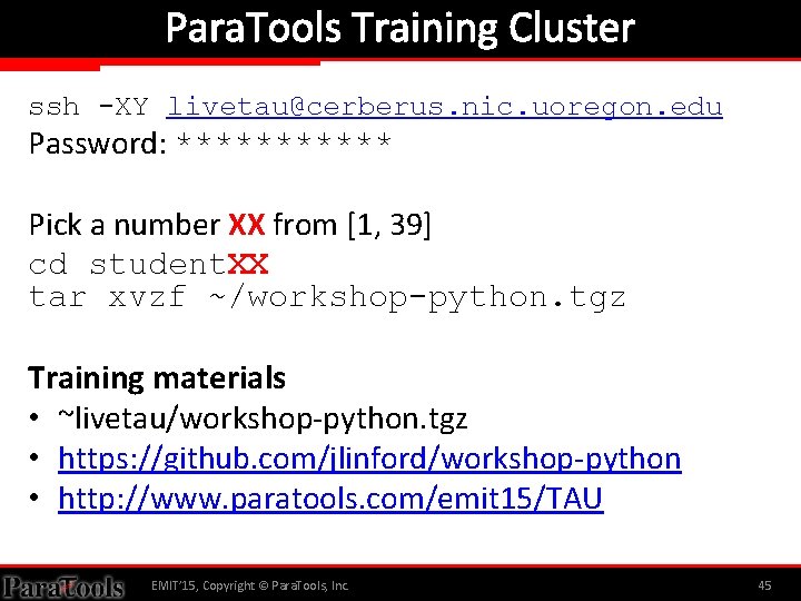 Para. Tools Training Cluster ssh -XY livetau@cerberus. nic. uoregon. edu Password: ****** Pick a