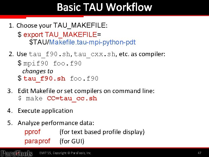 Basic TAU Workflow 1. Choose your TAU_MAKEFILE: $ export TAU_MAKEFILE= $TAU/Makefile. tau-mpi-python-pdt 2. Use