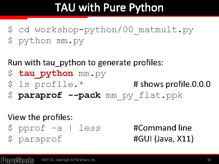 TAU with Pure Python $ cd workshop-python/00_matmult. py $ python mm. py Run with