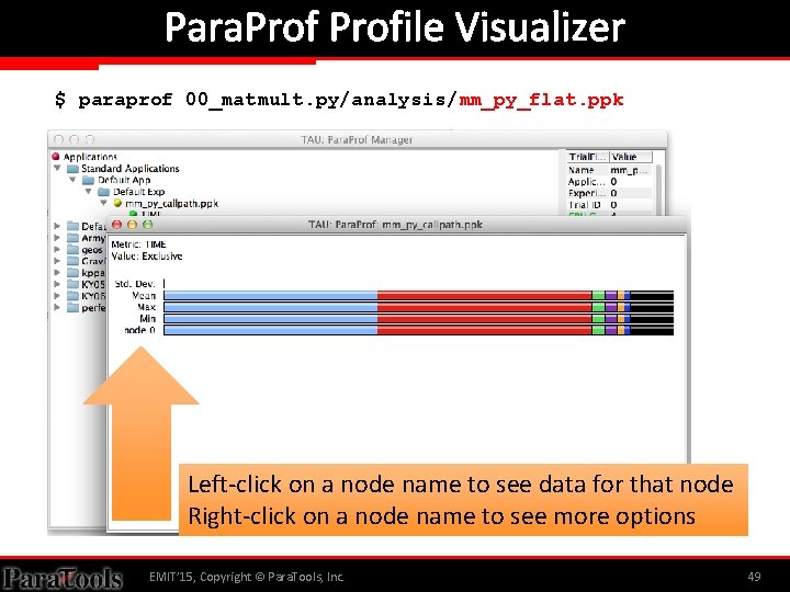 Para. Profile Visualizer $ paraprof 00_matmult. py/analysis/mm_py_flat. ppk Left-click on a node name to