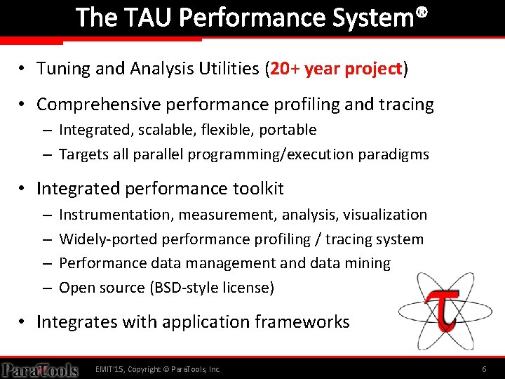 The TAU Performance System® • Tuning and Analysis Utilities (20+ year project) • Comprehensive