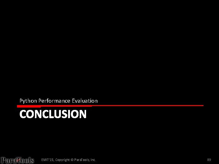 Python Performance Evaluation CONCLUSION EMIT’ 15, Copyright © Para. Tools, Inc. 89 