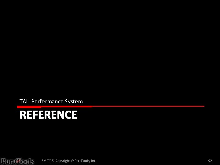 TAU Performance System REFERENCE EMIT’ 15, Copyright © Para. Tools, Inc. 92 