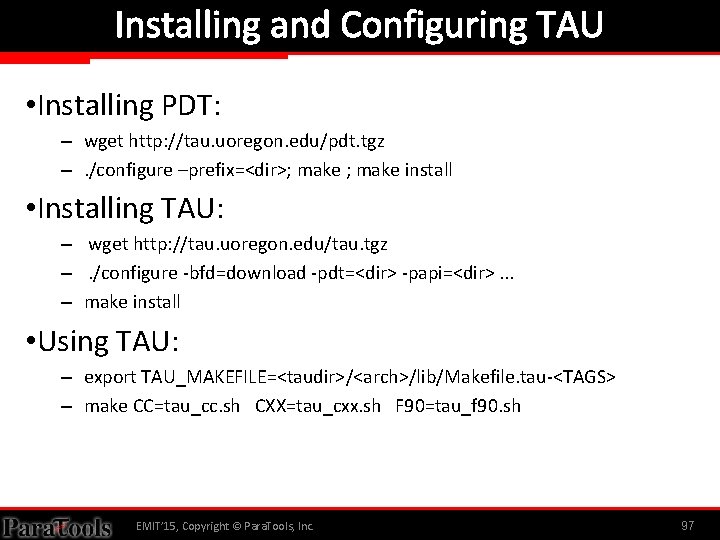 Installing and Configuring TAU • Installing PDT: – wget http: //tau. uoregon. edu/pdt. tgz