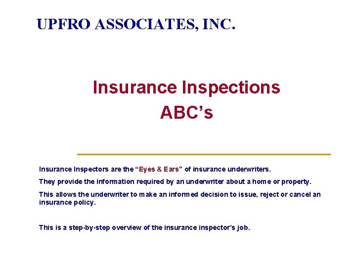 UPFRO ASSOCIATES, INC. Insurance Inspections ABC’s Insurance Inspectors are the “Eyes & Ears” of