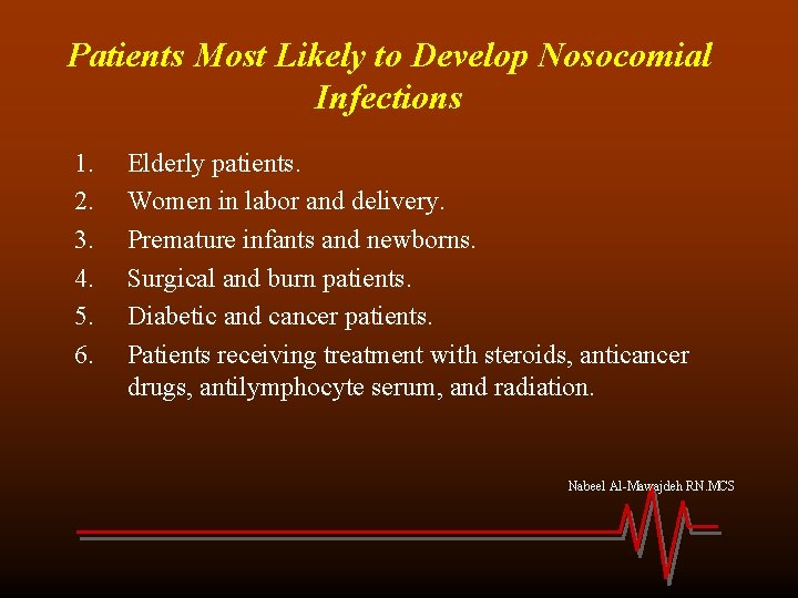 Patients Most Likely to Develop Nosocomial Infections 1. 2. 3. 4. 5. 6. Elderly