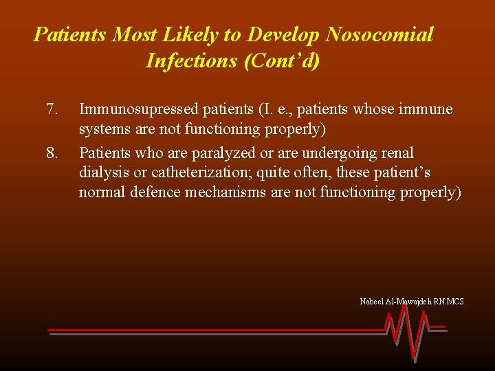 Patients Most Likely to Develop Nosocomial Infections (Cont’d) 7. 8. Immunosupressed patients (I. e.