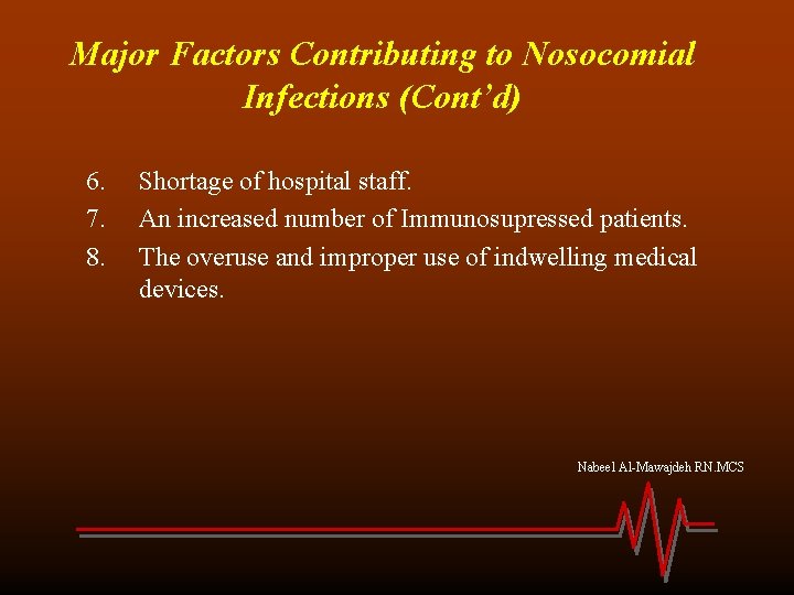 Major Factors Contributing to Nosocomial Infections (Cont’d) 6. 7. 8. Shortage of hospital staff.