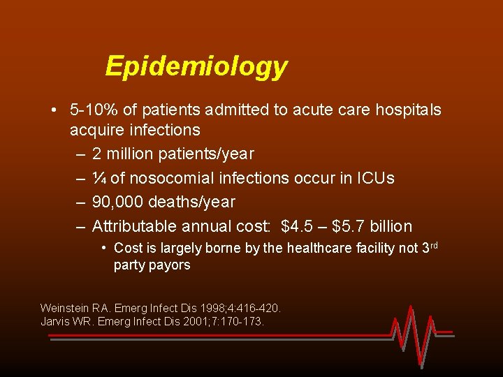Epidemiology • 5 -10% of patients admitted to acute care hospitals acquire infections –