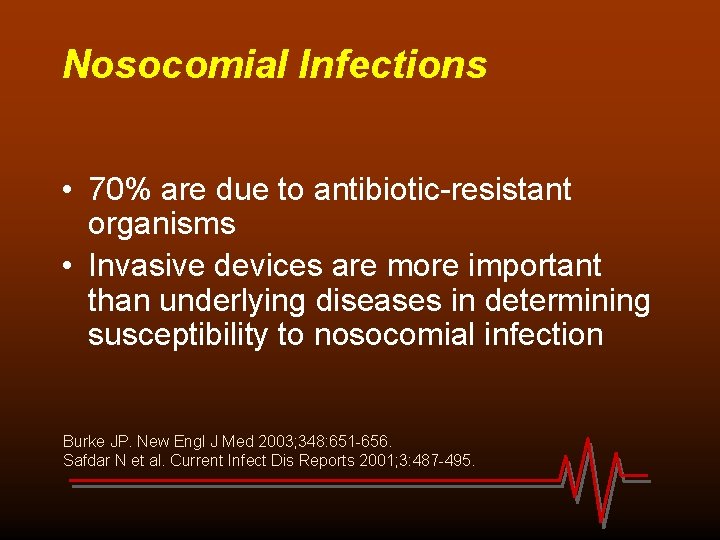 Nosocomial Infections • 70% are due to antibiotic-resistant organisms • Invasive devices are more