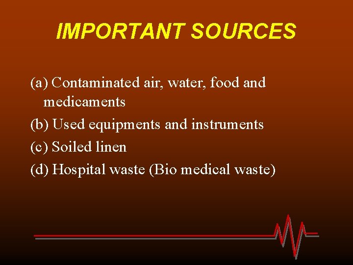 IMPORTANT SOURCES (a) Contaminated air, water, food and medicaments (b) Used equipments and instruments