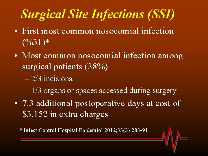 Surgical Site Infections (SSI) • First most common nosocomial infection (%31)* • Most common