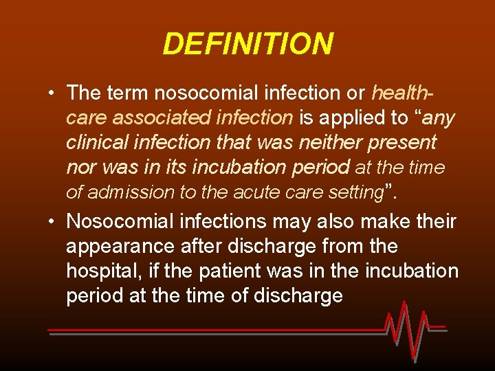 DEFINITION • The term nosocomial infection or healthcare associated infection is applied to “any