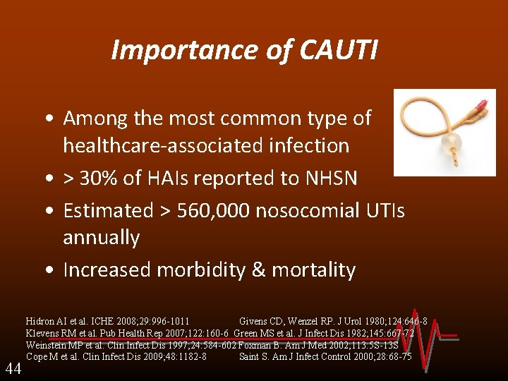 Importance of CAUTI • Among the most common type of healthcare-associated infection • >