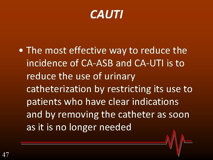 CAUTI • The most effective way to reduce the incidence of CA-ASB and CA-UTI