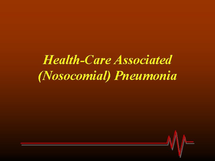 Health-Care Associated (Nosocomial) Pneumonia 