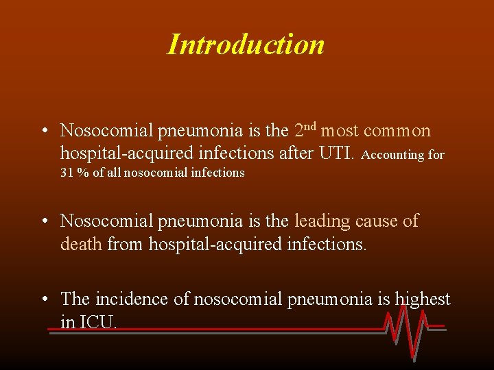 Introduction • Nosocomial pneumonia is the 2 nd most common hospital-acquired infections after UTI.