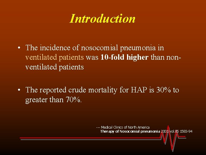 Introduction • The incidence of nosocomial pneumonia in ventilated patients was 10 -fold higher
