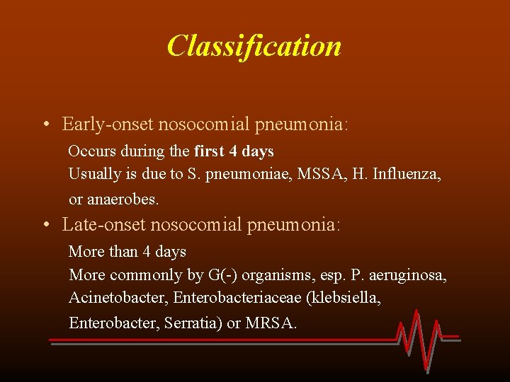 Classification • Early-onset nosocomial pneumonia: Occurs during the first 4 days Usually is due