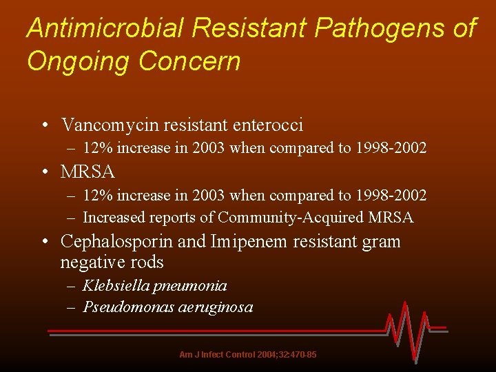 Antimicrobial Resistant Pathogens of Ongoing Concern • Vancomycin resistant enterocci – 12% increase in