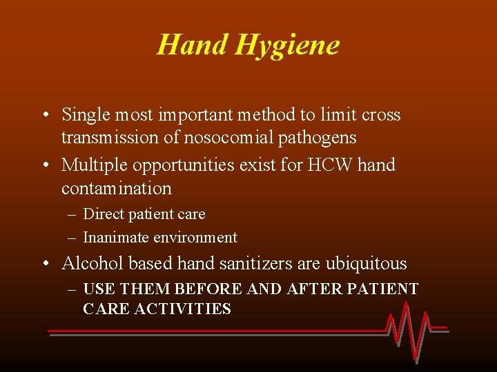 Hand Hygiene • Single most important method to limit cross transmission of nosocomial pathogens