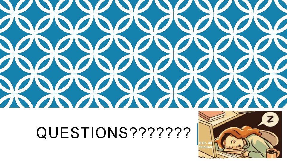 QUESTIONS? ? ? ? DTC- Alt Survivor DTCALT Survivo 
