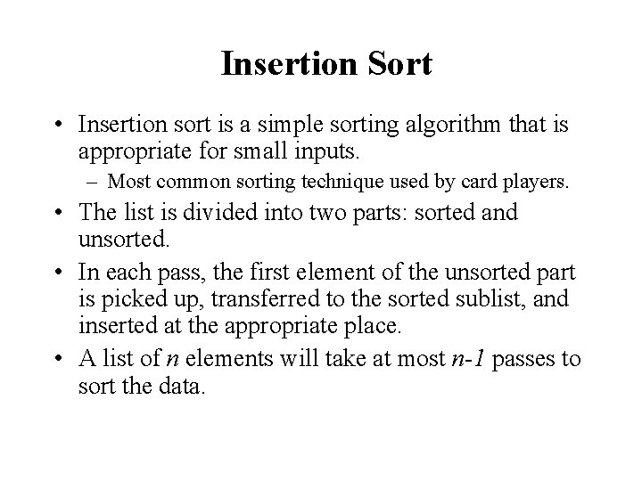 Insertion Sort • Insertion sort is a simple sorting algorithm that is appropriate for