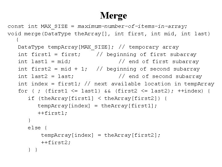 Merge const int MAX_SIZE = maximum-number-of-items-in-array; void merge(Data. Type the. Array[], int first, int