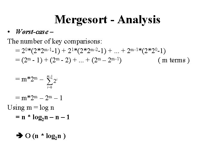 Mergesort - Analysis • Worst-case – The number of key comparisons: = 20*(2*2 m-1