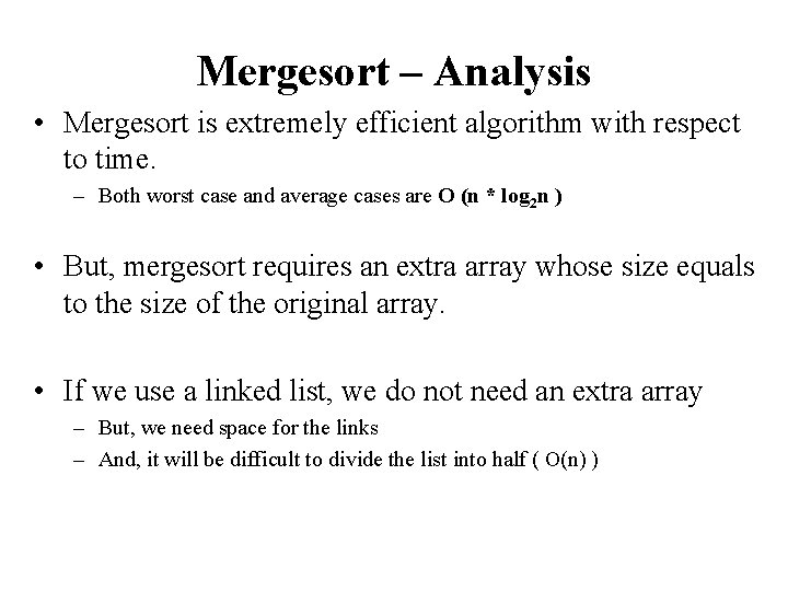 Mergesort – Analysis • Mergesort is extremely efficient algorithm with respect to time. –