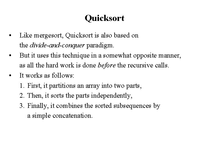 Quicksort • • • Like mergesort, Quicksort is also based on the divide-and-conquer paradigm.