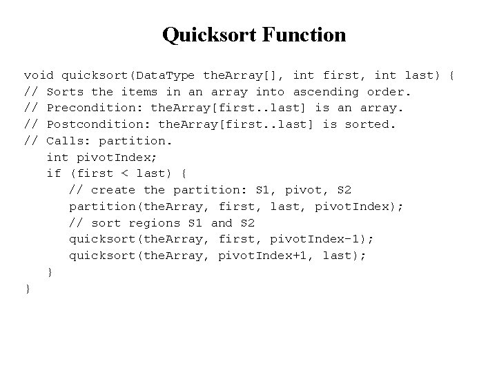 Quicksort Function void quicksort(Data. Type the. Array[], int first, int last) { // Sorts