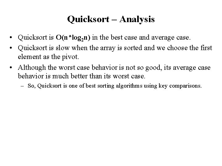 Quicksort – Analysis • Quicksort is O(n*log 2 n) in the best case and