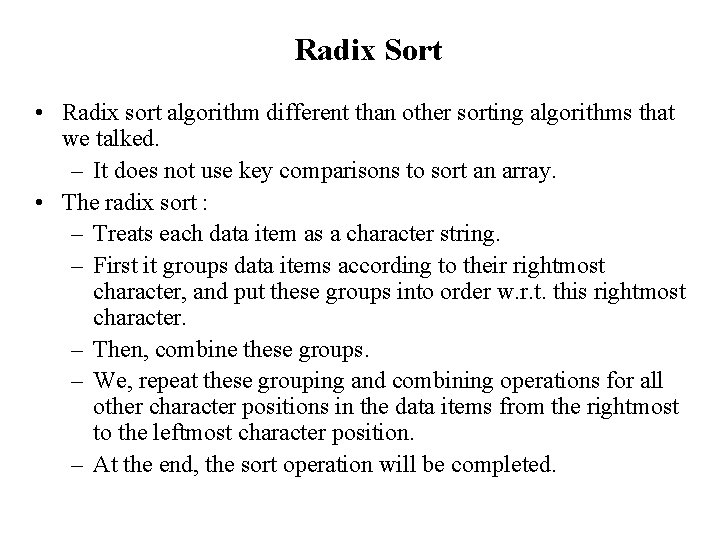 Radix Sort • Radix sort algorithm different than other sorting algorithms that we talked.