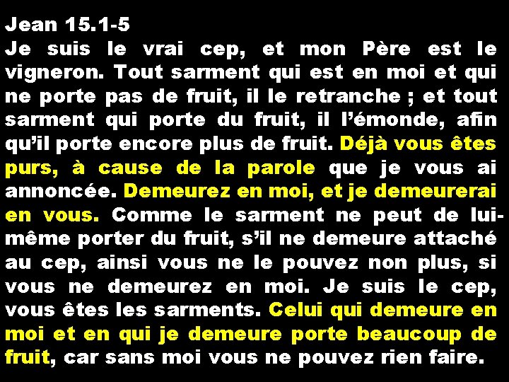 Jean 15. 1 -5 Je suis le vrai cep, et mon Père est le Jean 15. 1 -5 Je suis le vrai cep, et mon Père est le
