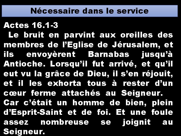 Nécessaire dans le service Actes 16. 1 -3 Le bruit en parvint aux oreilles Nécessaire dans le service Actes 16. 1 -3 Le bruit en parvint aux oreilles