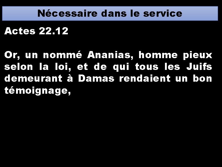 Nécessaire dans le service Actes 22. 12 Or, un nommé Ananias, homme pieux selon Nécessaire dans le service Actes 22. 12 Or, un nommé Ananias, homme pieux selon