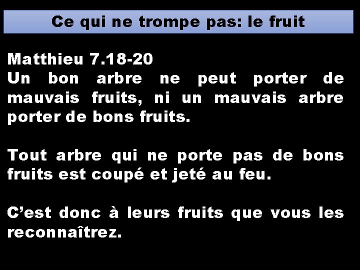 Ce qui ne trompe pas: le fruit Matthieu 7. 18 -20 Un bon arbre Ce qui ne trompe pas: le fruit Matthieu 7. 18 -20 Un bon arbre