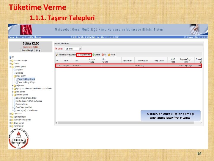 Tüketime Verme 1. 1. 1. Taşınır Talepleri Oluşturulan Onaysız Taşınır İşlem Fişi Onaylanana kadar Tüketime Verme 1. 1. 1. Taşınır Talepleri Oluşturulan Onaysız Taşınır İşlem Fişi Onaylanana kadar