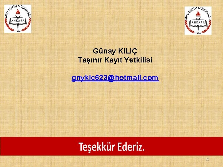 Günay KILIÇ Taşınır Kayıt Yetkilisi gnyklc 623@hotmail. com 26 Günay KILIÇ Taşınır Kayıt Yetkilisi gnyklc 623@hotmail. com 26